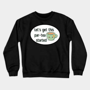 Let’s Get This Par-Tea Started Crewneck Sweatshirt